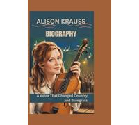 Alison Krauss Biography: A Voice That Changed Country and Bluegrass