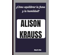 ALISON KRAUSS: ¿Cómo equilibrar la fama y la humildad?