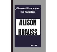 ALISON KRAUSS: ¿Cómo equilibrar la fama y la humildad?