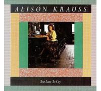 Alison Krauss Too Late to Cry (CD) Album