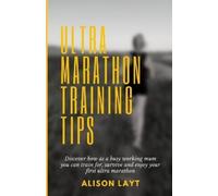 Alison Layt Ultra Marathon Training Tips (Tascabile)