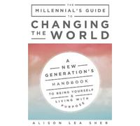 Alison Lea Sher The Millennial's Guide to Changing the World (Tascabile)