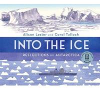 Alison Lester Coral Tull Into the Ice: Reflections on Antarct (Copertina rigida)
