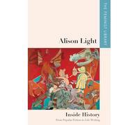 Alison Light - Inside History: From Popular Fiction to Life-writing
