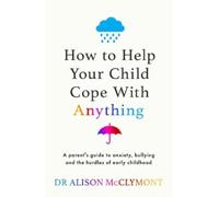 Alison McClymont How to Help Your Child Cope With Anything (Tascabile)