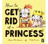 Alison McLennan How to Get Rid of a Princess (Copertina rigida)