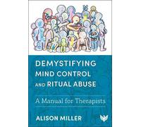 Alison Miller Demystifying Mind Control and Ritual Abuse (Tascabile)