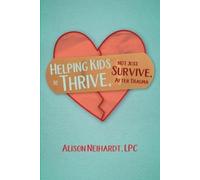 Alison Neihardt Helping Kids to Thrive, Not Just Survive, After Trau (Tascabile)