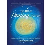 Alison Perry-Davies The Art of Healing Trauma (Tascabile)