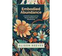Alison Reeves Embodied Abundance (Tascabile)