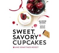 Alison Riede Sweet, Savory, and Sometimes Boozy Cupcakes (Copertina rigida)