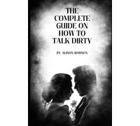 Alison Robson The complete guide on how to talk dirty (Tascabile)