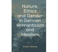 Alison Stone Nature, Ethics and Gender in German Romanticism and Ide (Tascabile)