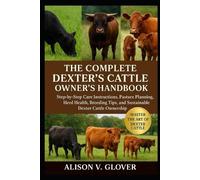 ALISON V. GLOVE THE COMPLETE DEXTER’S CATTLE OWNER’S HANDBOOK: Step- (Tascabile)