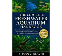 Alison V Glover The Complete Freshwater Aquarium Handbook (Tascabile)