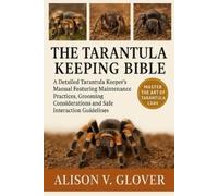 Alison V Glover The Tarantula Keeping Bible (Tascabile)