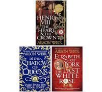 Alison Weir 3 Books Collection Set (In the Shadow of Queens, Elizabeth of York & Henry VIII The Heart and the Crown)