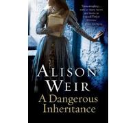 Alison Weir A Dangerous Inheritance (Tascabile)