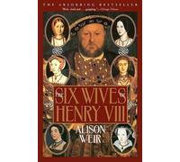 Alison Weir Alison Weir The Six Wives of Henry VIII (Tascabile)