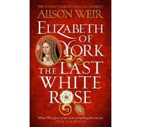 Alison Weir Elizabeth of York: The Last White Rose (Tascabile)