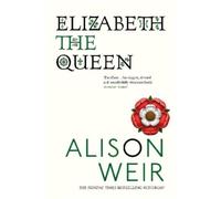 Alison Weir Elizabeth, the Queen (Tascabile)