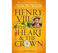 Alison Weir Henry VIII: The Heart and the Crown (Tascabile)