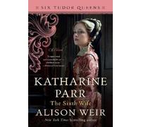 Alison Weir Katharine Parr, The Sixth Wife (Tascabile) Six Tudor Queens