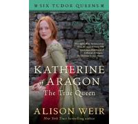 Alison Weir Katherine of Aragon, The True Queen (Tascabile) Six Tudor Queens