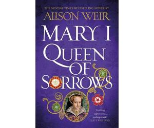 Alison Weir Mary I: Queen of Sorrows (Copertina rigida)