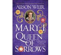 Alison Weir Mary I: Queen of Sorrows (Tascabile)