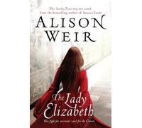 Alison Weir The Lady Elizabeth (Tascabile)