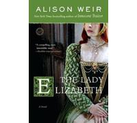 Alison Weir The Lady Elizabeth (Tascabile) Elizabeth I
