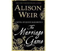 Alison Weir The Marriage Game (Copertina rigida) Elizabeth I
