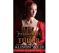 Alison Weir The Passionate Tudor (Copertina rigida)