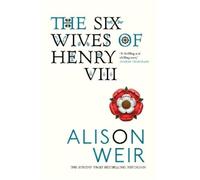 Alison Weir The Six Wives of Henry VIII (Tascabile)