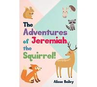 Alissa Bailey The Adventures of Jeremiah the Squirrel (Tascabile)