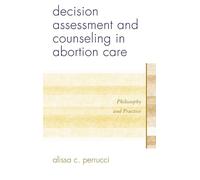 Alissa C. Perrucc Decision Assessment and Counseling in Abortion Car (Tascabile)