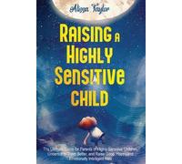Alissa Taylor Raising A Highly Sensitive Child (Tascabile)