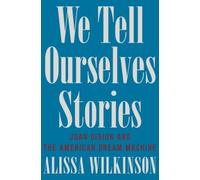 We Tell Ourselves Stories: Joan Didion and the American Dream Machine