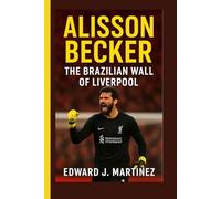 ALISSON BECKER BIOGRAPHY: The Brazilian Wall of Liverpool