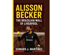 ALISSON BECKER BIOGRAPHY: The Brazilian Wall of Liverpool