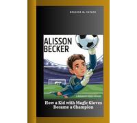 ALISSON BECKER: How a Kid with Magic Gloves Became a Champion A Biography Book For Kids