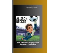 ALISSON BECKER: How a Kid with Magic Gloves Became a Champion A Biography Book For Kids