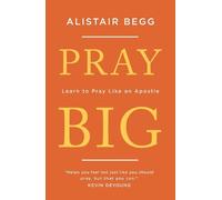 Alistair Begg Pray Big (Tascabile)