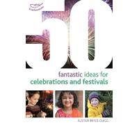 Alistair Bryce-Cleg 50 Fantastic Ideas for Celebrations and Festival (Tascabile)