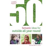 Alistair Bryce-Clegg 50 Fantastic Ideas for Outside All Year Round (Tascabile)