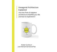 Alistair Cockburn Juan Manuel Garrido d Hexagonal Architecture Expl (Tascabile)