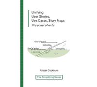 Alistair Cockburn Unifying User Stories, Use Cases, Story Maps (Tascabile)