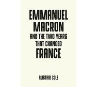 Alistair Cole Emmanuel Macron and the Two Years That Changed France (Tascabile)