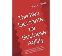 Alistair Corrie The Key Elements for Business Agility (Tascabile)